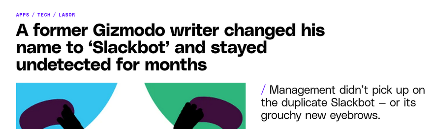 A former Gizmodo writer changed his name to ‘Slackbot’ and stayed undetected for months