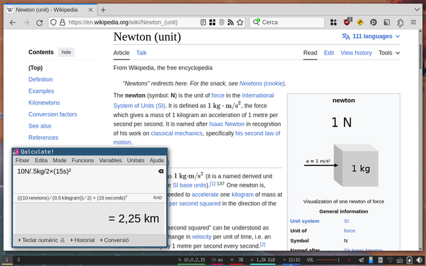 Desktop screenshot with two windows overlaid on top of one another. The one in the back is a heavily customized firefox displaying the wikipedia page for the Newton unit. On top of this is Qalculate, a scientific calculator, calculating how far an object weighing 500 grams would have moved after applying 10 Newton of force for 15 seconds.