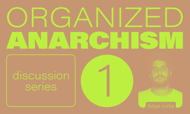 Visuel web : fonds saumon, en majuscules vertes claire Organized anarchisme discussion series avec le chiffre 1 en gros dans un rond et à en bas à droite la photo de Felipe Corea