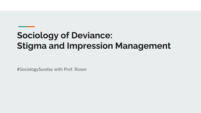 Banner reading "Sociology of deviance: stigma and impression management. #SociologySunday with Prof. Rosen"