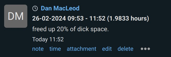A note in a ticketing system. 

Dan MacLeod
26-02-2024 09:53-11:52

freed up 20% of dick space

Today 11:52