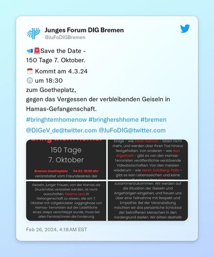 📣🚨Save the Date - 
150 Tage 7. Oktober. 

🗓️ Kommt am 4.3.24 
🕡 um 18:30 
zum Goetheplatz, 
gegen das Vergessen der verbleibenden Geiseln in Hamas-Gefangenschaft.

#bringhtemhomenow #bringhershhome #bremen 

@DIGeV_de @JuFoDIG https://t.co/d3gqlGOEVH