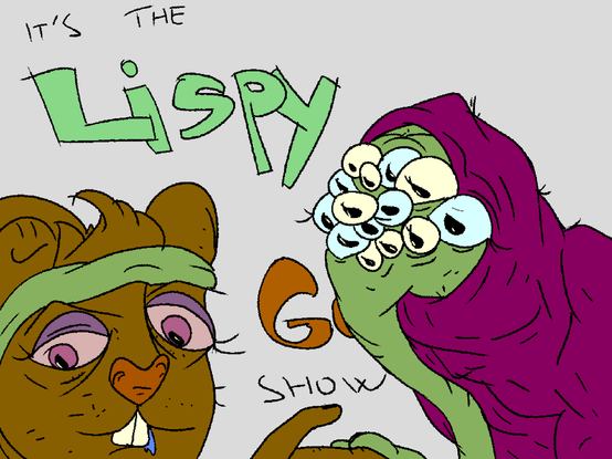 IT'S THE
LISPY
GOPHER
SHOW
partially obscured by the gopher and lisp alien (in a maroon turtleneck)
#unix_surrealism @prahou@merveilles.town
(show banner)
The gopher has two eyes.