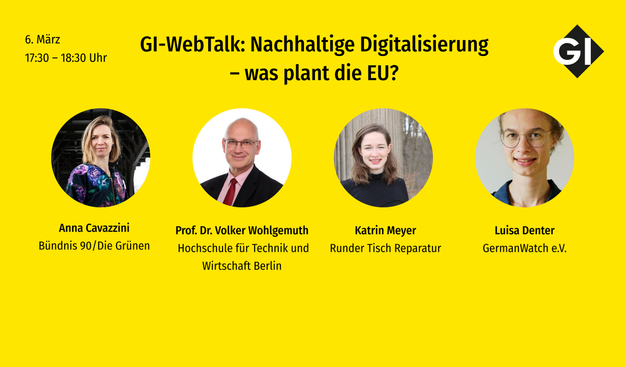 GI-WebTalk: Nachhaltige Digitalisierung – was plant die EU? 6. März. 17:30-18:30 Uhr. Zu sehen sind: Anna Cavazzini, Prof. Dr. Volker Wohlgemuth, Katrin Meyer, Luisa Denter.