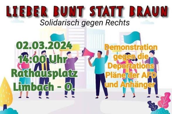 LIEBER BUNT STATT BRAUN Solidarisch gegen Rechts 02.03.2024
14:00 Rathausplatz
Limbach-O.
Demonstration gegen die Deportationspläne der AfD und Anhänger

Im Bildhintergrund demonstrierende Personen.