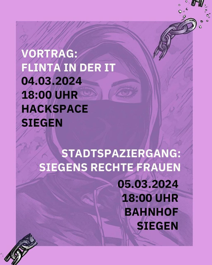 Vermummte weiblich gelesene Person im Hintegrund

Vortrag:
Flinta in der IT
04.03.2024
18: UHR
Hackspace
Siegen

Stadtspaziergang: Siegens rechte Frauen
05.03.2024 18 Uhr Bahnhof Siegen