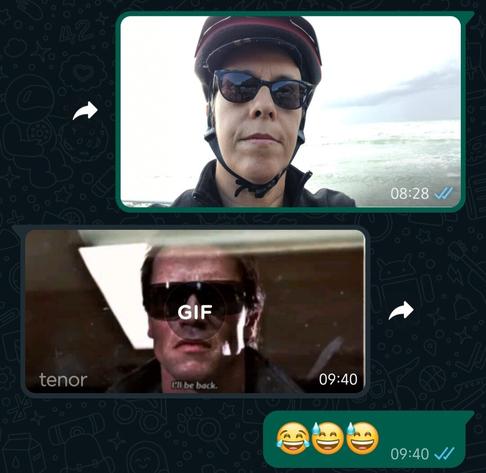 Screenshot of a WhatsApp conversation:
A selfie of me wearing a cycling helmet, a pair of shades, and a grim expression. 
A Gif of Arnold Schwarzenegger wearing a pair of shades and a remarkably similar expression, saying "I'll be back"
Response is several cry laughing emoji.