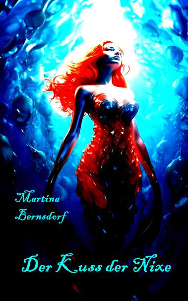 Das Cover des Romans "Der Kuss der Nixe" von Martina Bernsdorf: Zu sehen ist eine Nixe mit rotem Haar und rotem Fischschwanz in blauem Wasser.