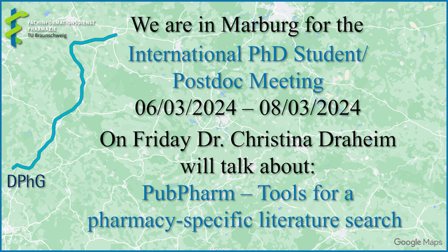 Map with the route between Braunschweig and Marburg. Over the map the text:
"We are in Marburg for the International PhD Student/ Postdoc Meeting 06/03/2024- 08/03/2024. On Friday Dr. Christina Draheim will talk about: PubPharm - Tools for a pharmacy-specific literature search