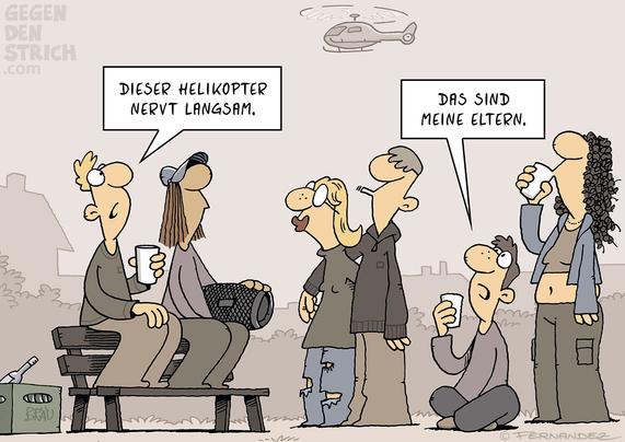 Cartoon: Ein paar Jugendliche halten sich bei einer Parkbank auf. Sie trinken etwas und einer raucht. Über der Szenerie kreist ein Hubschrauber. Der eine Jugendliche sagt: "Dieser Helikopter nervt langsam." Ein anderer antwortet: "Das sind meine Eltern."