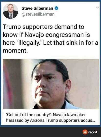 Photo of Navajo congressman: "Trump supporters demand to know if Navajo congressman is here illegally. Let that sink in for a moment."