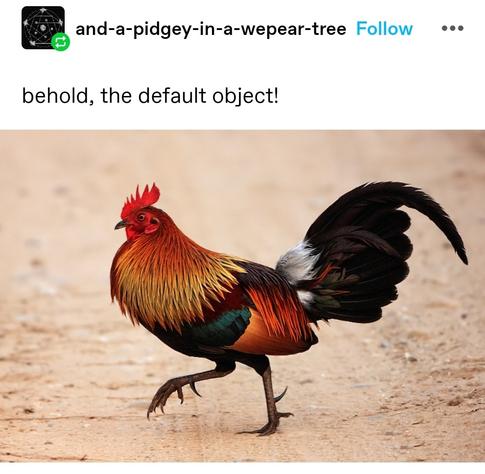 behold, the default object.
Picture of a chicken