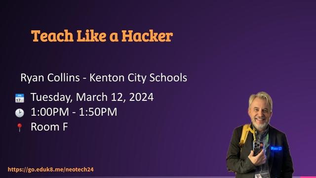 Open slide of presentation with the following:
Teach Like a Hacker
Ryan Collins - Kenton City Schools
Tuesday, March 12, 2024
1:00pm - 1:50pm
Room F