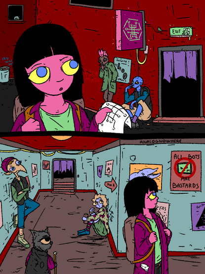 Girl, holding the cyber mantis leaflet given to her by an ominous robed character comes across a sign with the same symbol and an entrance to an underground club.

Outside the entrance two hackers smoke.

There is a poster for the band lo0.

She enters. In the hallway she walks past 3 coin laundry cultists. The hallway is littered with posters and stickers. She presses on.