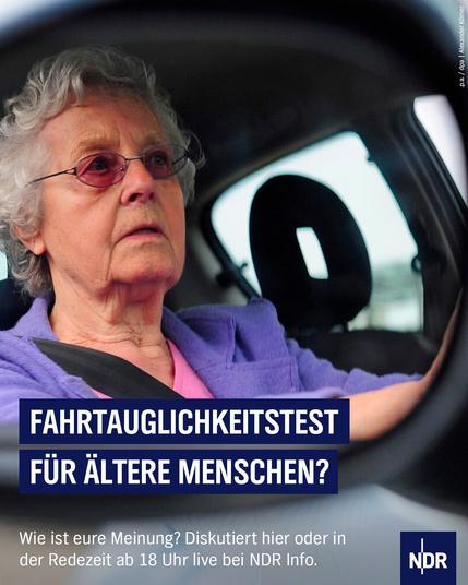 Auf dem Bild ist eine ältere Frau am Steuer eines Autos zusehen. 

Text auf dem Bild: 

"Fahrtauglichkeitstest für ältere Menschen? - Wie ist eure Meinung? Diskutiert hier oder in der Redezeit ab 18 Uhr live bei NDR Info"