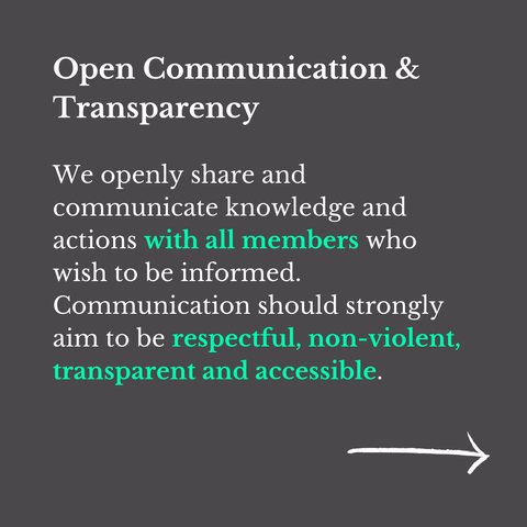 "Open Communication & Transparency

We openly share and communicate knowledge and actions with all members who wish to be informed."