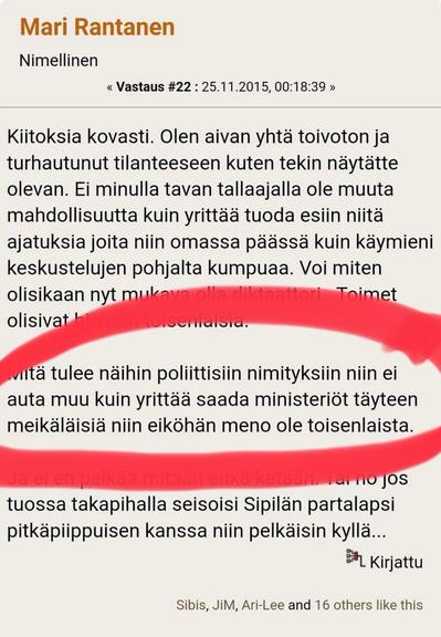 Kuvakaappaus Mari Rantasen Hommaforum-kirjoituksesta vuodelta 2015.

"Mitä tulee näihin poliittisiin nimityksiin, niin ei auta muu kuin yrittää saada ministeriöt täyteen meikäläisiä niin eiköhän meno ole toisenlainen.
...
jos tuossa takapihalla sesoisi Sipilän partalapsi pitkäpiippuisen kanssa niin pelkäisin kyllä."