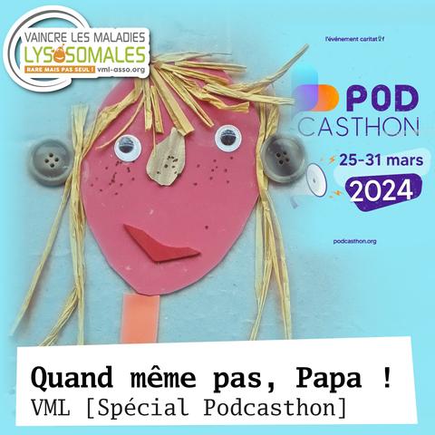 Quand même pas, Papa ! VML [Spécial Podcasthon] 
Visuel du podcast