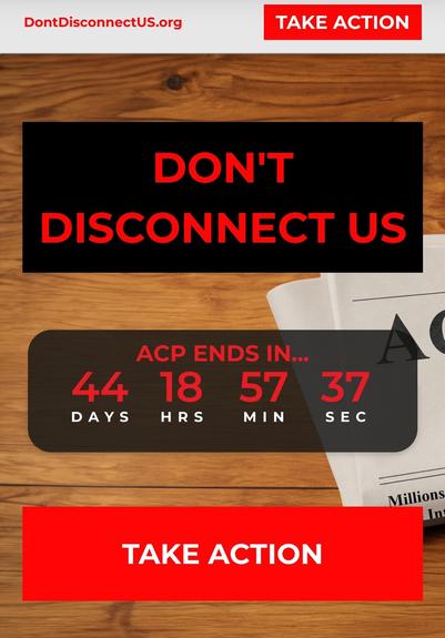 Front page of Don't Disconnect Us in alarmingly big red letters against a direly black backdrop with a ticker that actively counts down to when the Affordable connectivity program dies.