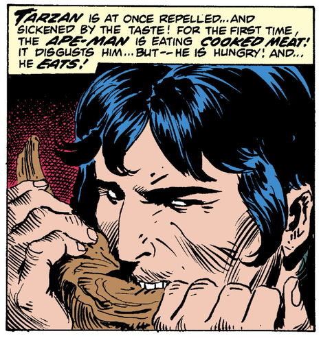 "Tarzan is at once repelled...and sickened by the taste! For the first time, the APE-MAN is eating COOKED MEAT! It disgusts him...but - he is hungry! And...he EATS!"