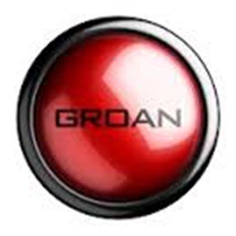 Red button with the word groan on it
