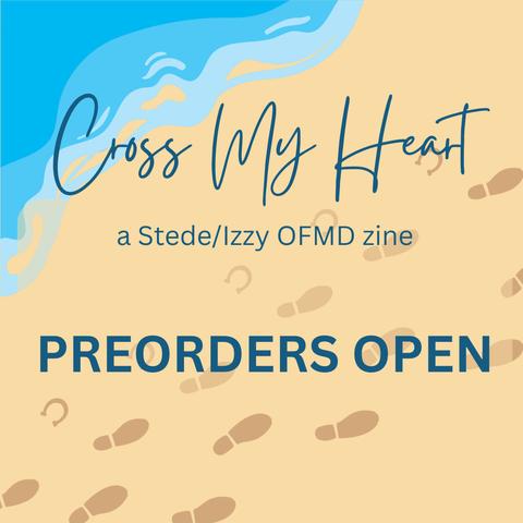 Square format. Background is a flat tint color illustration of a sandy beach with two pairs of footprints in the sand. One of the footprint is a hoof.

Text : Cross My Heart, a Stede/Izzy OFMD zine. Preorders open