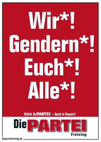 Wir*! Gendern*! Euch*! Alle*! 

Wählt Die PARTEI - Auch in Bayern! 

Die PARTEI Freising