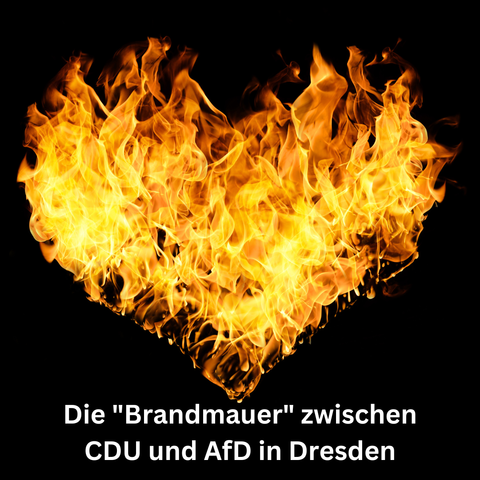 ein flammendes Herz. Darunter steht: Die Brandmauer zwischen CDU und AfD in Dresden