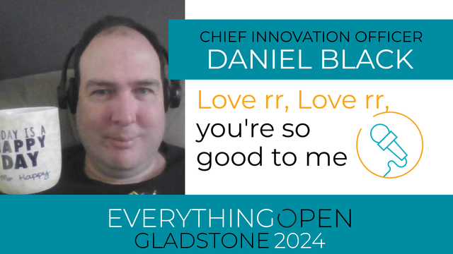 Chief Innovation Officer Daniel Black - Love rr Love rr, you're so good to me