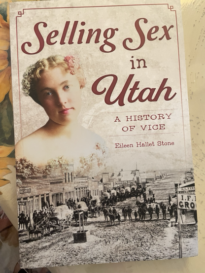 “Selling Sex in Utah: A History of Vice” by Eileen Hallet Stone