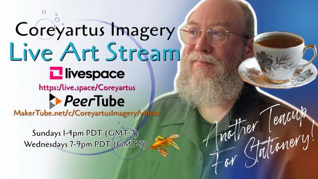 Promotional graphic for Coreyartus Imagery Live Art Stream with a smiling bearded man, URLs for livestream platforms, a goldfish illustration, and a teacup image with text "Another Teacup for Stationery!" alongside streaming schedule