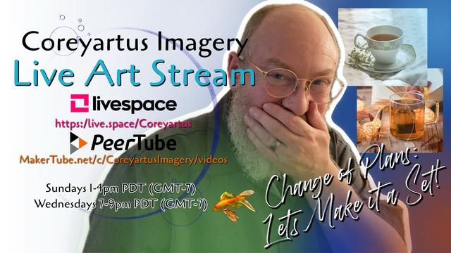 Promotional graphic for Coreyartus Imagery Live Art Stream featuring a smiling person, streaming service logos, web addresses, schedule information, and images of tea cups. Text overlay includes "Change of Plans: Let's Make it a Set!"