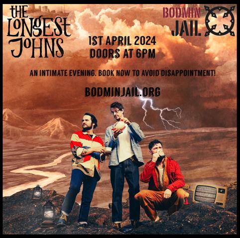 A poster for the special Bodmin Jail gig from The Longest Johns, taking place on the 1st of April. Tickets can be booked at bodminjail.org, and doors open at 6pm