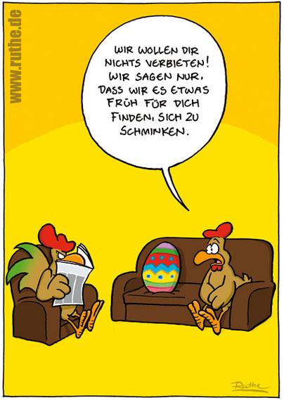 Im Wohnzimmer von Familie Huhn. Vater Huhn vergräbt sich wütend hinter einer Zeitung. Neben Mutter Huhn liegt ein bunt bemaltes Osterei auf dem Sofa. Mutter: "Wir wollen dir nichts verbieten! Wir sagen nur, dass wir es etwas früh für dich finden, sich zu schminken."