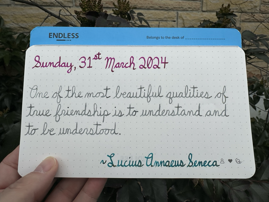 A pen quote of Lucius Annaeus Seneca that reads, “One of the most beautiful qualities of true friendship is to understand and be understood.”  Written in Pilot Iroshizuku Yama-Budo, Wearingeul I am a Cat and Jacques Herbin Emerauld de Chivor.