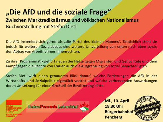 „Die AfD und die soziale Frage – Zwischen Marktradikalismus und völkischen Nationalismus"
Buchvorstellung mit Stefan Dietl

Die AfD inszeniert sich gerne als die „Partei des kleinen Mannes“. Tatsächlich steht sie jedoch für weiteren Sozialabbau, eine weitere Umverteilung von unten nach oben sowie dem Abbau von Arbeitnehmer:innenrechten.
Zu ihrer Programmatik gehört neben der Hetze gegen Migranten und dem Kampf gegen die Rechte von Frauen auch die Ausgrenzung von sozial Benachteiligten.
Der Autor wirft einen genaueren Blick darauf, welche Forderungen die AfD in der Wirtschafts -und Sozialpolitik eigentlich vertritt und welch verheerende Auswirkungen deren Umsetzung für einen Großteil der Bevölkerung hätte.