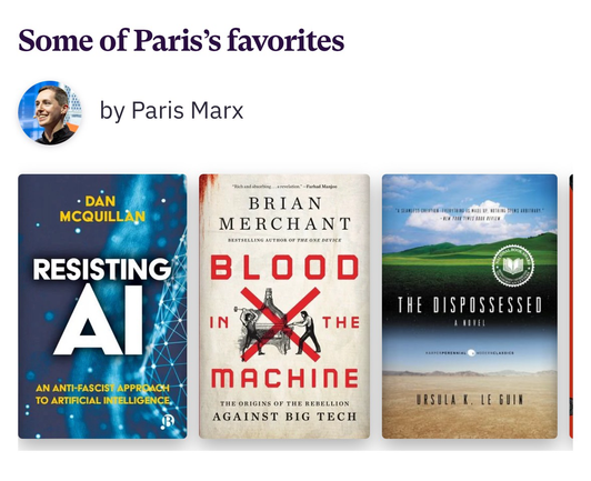 A few of Paris’ favorites: Resisting AI, Blood in the Machine, and the Dispossessed.