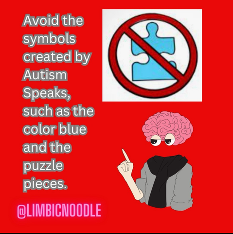 Avoid symbols created by Autism Speaks, such as the color blue and the puzzle pieces.