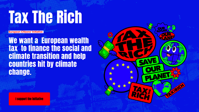 Graphic in blue with white letters: "Tax The Rich - Europeam Citizens' Initiative. We want a  European wealth tax  to finance the social and climate transition and help countries hit by climate change."
Besides some graphic elements like circles with text, the yellow stars of the european flag, with an earth face...