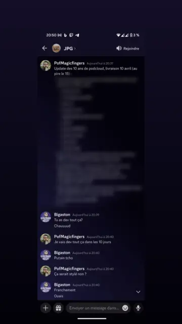 Conversation Discord JPG :
Pof Magicfingers : Update des 10 ans de podcloud, livraison 10 avril (au pire le 15). 
Le reste du message est flouté.
Bigaston : tu as dev tout ça ?
Pof Magicfingers : Je vais dev tout ça dans les 10 jours
Bigaston : putain t'es chaud
Pof Magicfingers : ça s'était stylé non ?
Bigaston : franchement, ouais