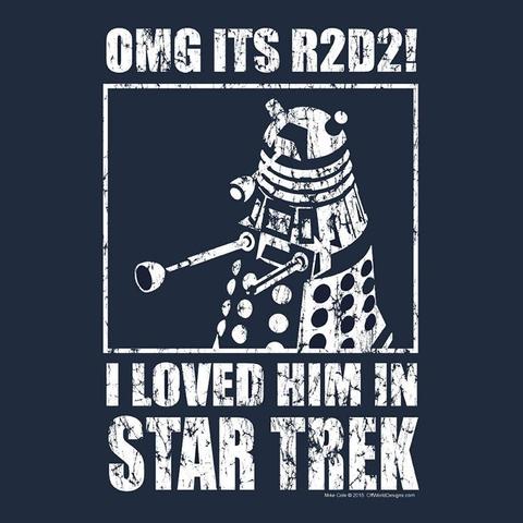 A t-shirt print design with a dalek and the caption, “OMG IT’S R2-D2! I LOVED HIM IN STAR TREK!”