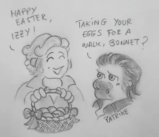 Stede has a basket of Easter eggs and
wishes lzzy Happy Easter lzzy answers:
Taking your eggs for a walk, Bonnet?
