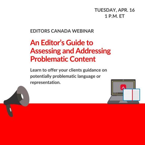 Description from Editors Canada: Megaphone, notebook and laptop with Editors Canada logo on its screen, below text "Editors Canada webinar, Tuesday, Apr. 16, 1 p.m. ET. An Editor's Guide to Assessing and Addressing Problematic Content. Learn to offer your clients guidance on potentially problematic language or representation."