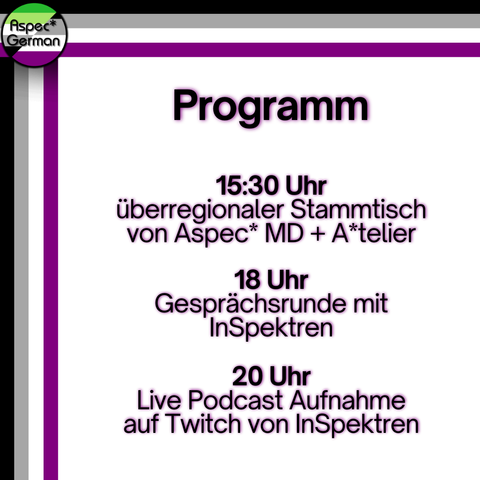 Programm 15:30 Uhr überregionaler Stammtisch von Aspec* MD + A*telier 18 Uhr Gesprächsrunde mit InSpektren 20 Uhr Live Podcast Aufnahme auf Twitch von InSpektren