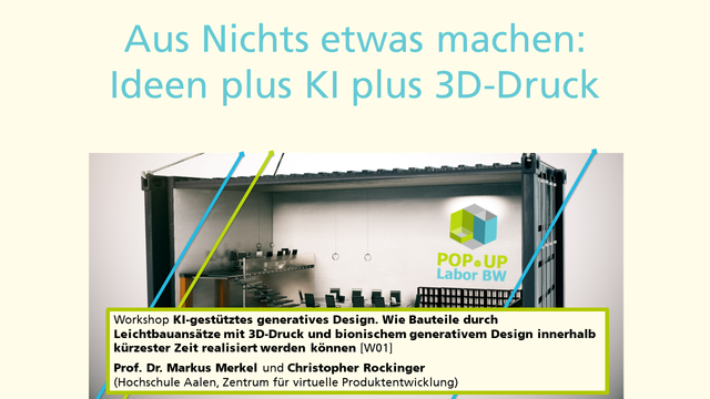 Popup Labor Workshop "KI-gestütztes generatives Design. Wie Bauteile durch Leichtbauansätze mit 3D-Druck und bionischem generativem Design innerhalb kürzester Zeit realisiert werden können"; Prof. Dr. Markus Merkel und Christopher Rockinger / Hochschule Aalen, Zentrum für virtuelle Produktentwicklung [W01]