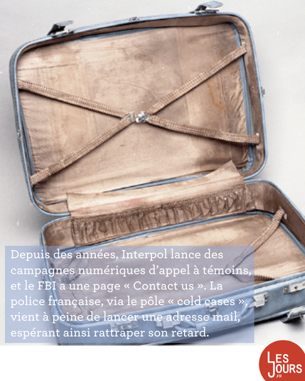 Depuis des années, Interpol lance des campagnes numériques d'appel à témoins, et le FBI a une page « Contact us ». La police française, via le pôle « cold cases », vient à peine de lancer une adresse mail, espérant ainsi rattraper son retard.
