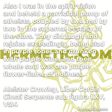 Hermetic quote Crowley Cordis Cincti Serpente Liber LXV spirit vision beheld parricidal pomp atheists supernal ecstasy stars laugh rejoice purple robes drunken wine whole soul flower flame holiness