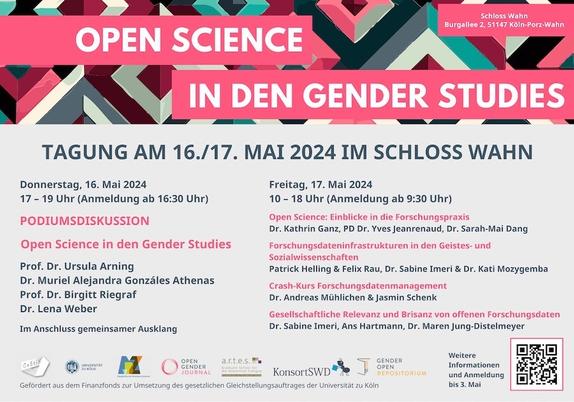 Ein Veranstaltungsplakat für "Open Science in Gender Studies", das am 16. und 17. Mai 2024 auf Schloss Wahn stattfindet. Das Plakat zeigt den Ablaufplan für beide Tage mit Themen und Referent*innen, sowie Logos von Sponsoren und ein QR Code. 
Programm: 
Donnerstag, 16. Mai 2024
17 - 19 Uhr (Anmeldung ab 16:30 Uhr)
PODIUMSDISKUSSION
Open Science in den Gender Studies
Prof. Dr. Ursula Arning
Dr. Muriel Alejandra Gonzáles Athenas
Prof. Dr. Birgitt Riegraf
Dr. Lena Weber
Im Anschluss gemeinsamer Ausklang
Freitag, 17. Mai 2024
10 - 18 Uhr (Anmeldung ab 9:30 Uhr)
Open Science: Einblicke in die Forschungspraxis
Dr. Kathrin Ganz, PD Dr. Yves Jeanrenaud, Dr. Sarah-Mai Dang
Forschungsdateninfrastrukturen in den Geistes- und Sozialwissenschaften
Patrick Helling & Felix Rau, Dr. Sabine Imeri & Dr. Kati Mozygemba
Crash-Kurs Forschungsdatenmanagement
Dr. Andreas Mühlichen & Jasmin Schenk
Gesellschaftliche Relevanz und Brisanz von offenen Forschungsdaten
Dr. Sabine Imeri, Ans Hartmann, Dr. Maren Jung-Distelmeyer