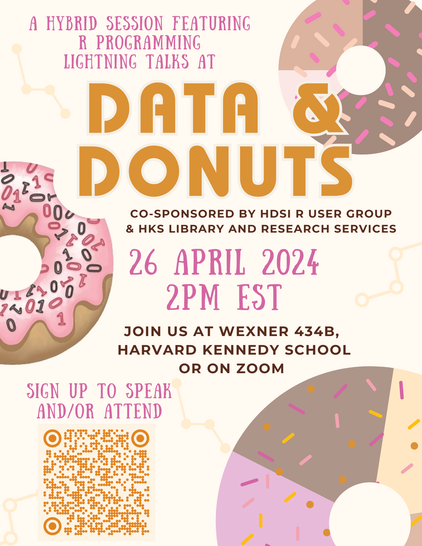 A hybrid session featuring R Programming Lightning Talks at Data & Donuts 
Co-Sponsored by HDSI R User Group and HKS Library and Research Services 

26 April 2024 
2pm EST
Join us at Wexner 434B
Harvard Kennedy School or on Zoom