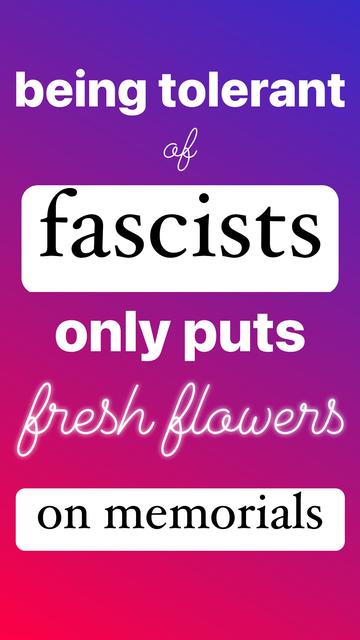 being tolerant
fascists
only puts
fresh flowers
on memorials